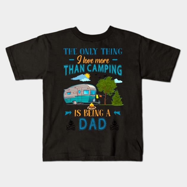 Thing I Love More Than Camping Is Being Dad Kids T-Shirt by Terryeare